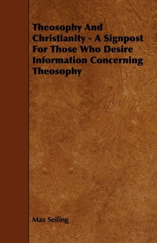 Cover for Max Seiling · Theosophy and Christianity - a Signpost for Those Who Desire Information Concerning Theosophy (Paperback Book) (2010)