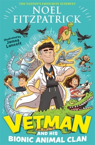 Cover for Noel Fitzpatrick · Vetman and his Bionic Animal Clan: An amazing animal adventure from the nation's favourite Supervet - VETMAN (Hardcover Book) (2021)