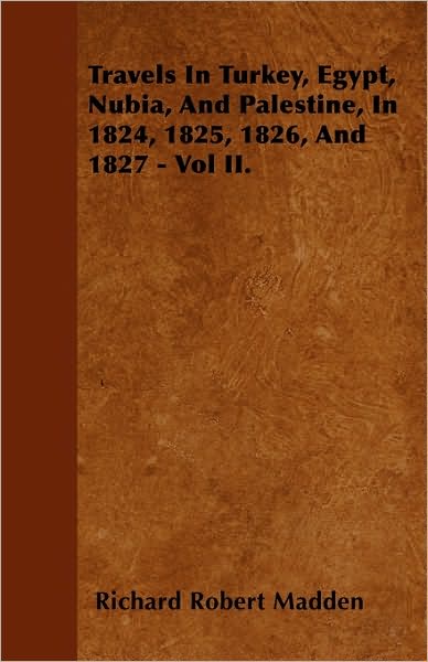 Cover for Richard Robert Madden · Travels in Turkey, Egypt, Nubia, and Palestine, in 1824, 1825, 1826, and 1827 - Vol Ii. (Paperback Book) (2010)