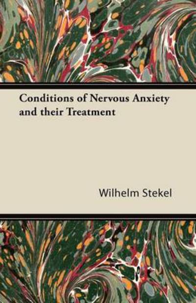 Cover for Wilhelm Stekel · Conditions of Nervous Anxiety and Their Treatment (Pocketbok) (2013)