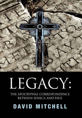Cover for David Mitchell · Legacy: the Apocryphal Correspondence Between Seneca and Paul (Innbunden bok) (2010)