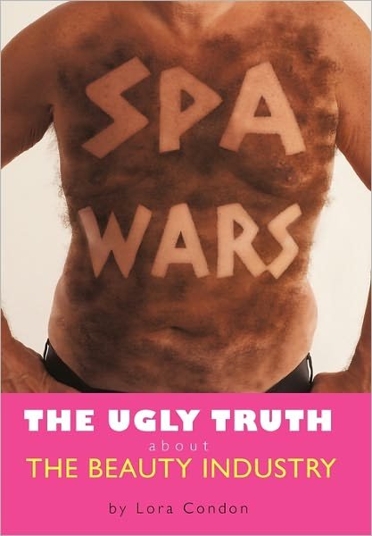 Cover for Lora Condon · Spa Wars: the Ugly Truth About the Beauty Industry (Gebundenes Buch) (2011)