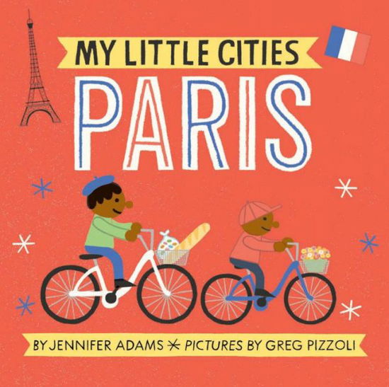 My Little Cities: Paris - My Little Cities - Jennifer Adams - Books - Chronicle Books - 9781452153902 - July 18, 2017
