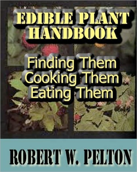 Cover for Pelton Robert W · Edible Plant Handbook: Finding Them!  Cooking Them!  Eating Them! (Paperback Book) (2011)