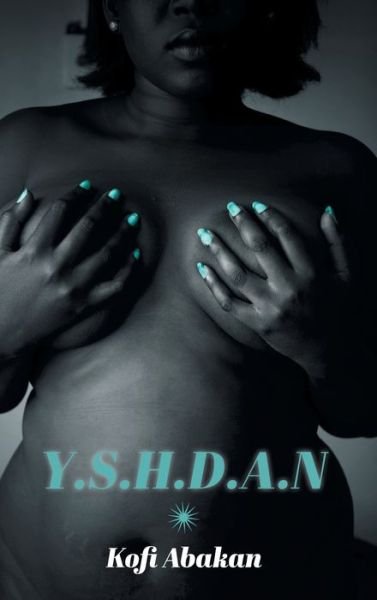 Cover for Kofi Abakan · Y.s.h.d.a.n (Innbunden bok) (2017)