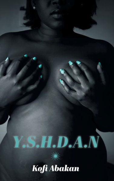 Y.s.h.d.a.n - Kofi Abakan - Livros - FriesenPress - 9781460297902 - 16 de agosto de 2017