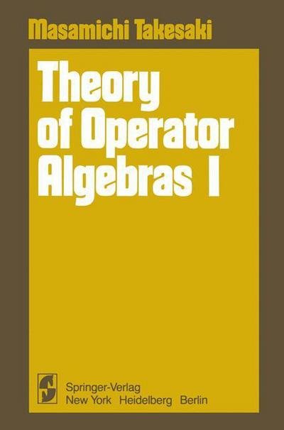 Cover for Masamichi Takesaki · Theory of Operator Algebras I (Taschenbuch) [Softcover Reprint of the Original 1st Ed. 1979 edition] (2011)