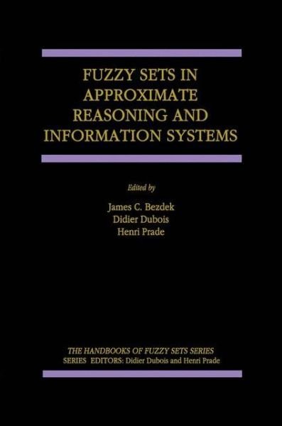 Cover for J C Bezdek · Fuzzy Sets in Approximate Reasoning and Information Systems - the Handbooks of Fuzzy Sets (Paperback Bog) [Softcover Reprint of the Original 1st Ed. 1999 edition] (2012)
