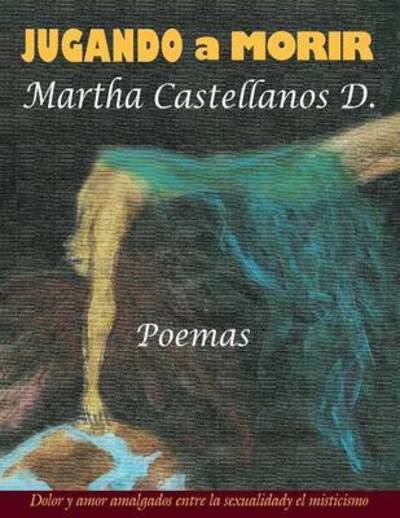 Cover for Martha Castellanos D · Jugando a Morir (Paperback Book) (2013)