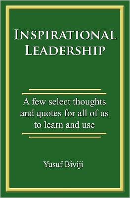 Cover for Yusuf Biviji · Inspirational Leadership: a Few Select Thoughts and Quotes for All of Us to Learn and Use (Paperback Book) (2012)