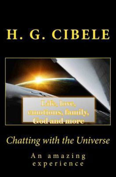 Chatting with the Universe: an Amazing Experience - H G Cibele - Livros - Createspace - 9781463692902 - 29 de julho de 2011