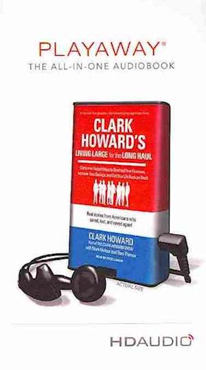 Cover for Clark Howard · Clark Howard's Living Large for the Long Haul : Consumer-Tested Ways to Overhaul Your Finances, Increase Your Savings, and Get Your Life Back on Track (MISC) (2013)