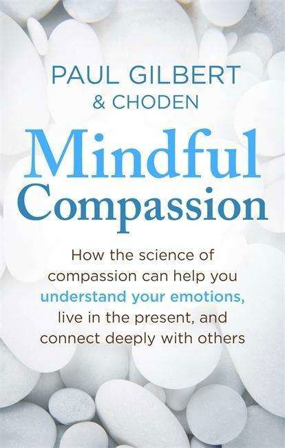 Mindful Compassion - Prof Paul Gilbert - Livros - Little, Brown Book Group - 9781472119902 - 2 de março de 2015