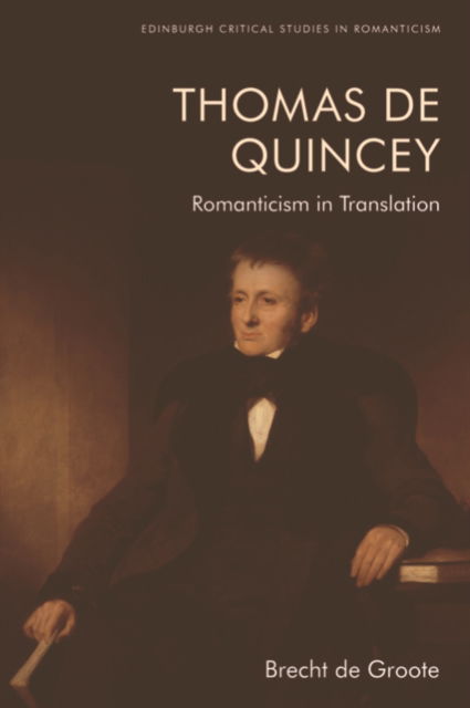 Cover for Brecht De Groote · Thomas De Quincey, Dark Interpreter: Romanticism in Translation - Edinburgh Critical Studies in Romanticism (Paperback Book) (2023)