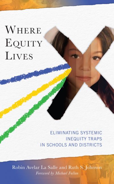 Cover for Robin Avelar La Salle · Where Equity Lives: Eliminating Systemic Inequity Traps in Schools and Districts (Hardcover Book) (2023)