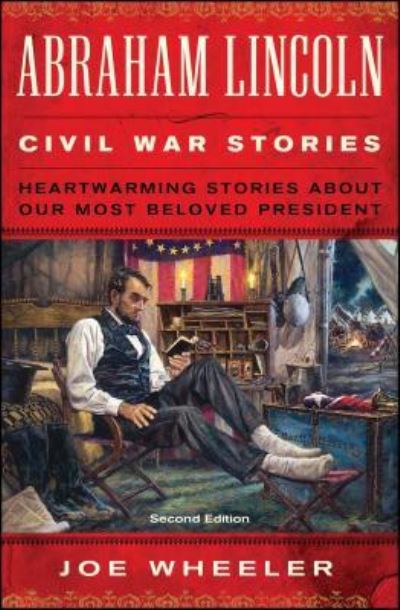 Cover for Joe Wheeler · Abraham Lincoln Civil War Stories : Second Edition Heartwarming Stories About Our Most Beloved President (Paperback Book) (2017)