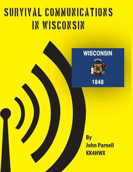 Survival Communications in Wisconsin - John Parnell - Books - Createspace - 9781477664902 - June 24, 2012