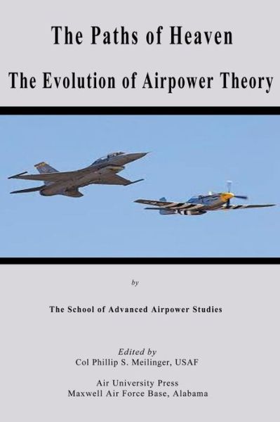 Cover for Col Phillip S Meilinger · The Paths of Heaven - the Evolution of Airpower Theory (Paperback Book) (2012)