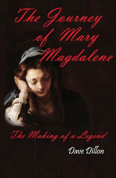 Cover for Dave Dillon · The Journey of Mary Magdalene: the Making of a Legend (Paperback Book) (2013)