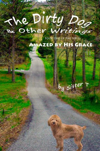 Cover for Sister T · The Dirty Dog &amp; Other Writings (Amazed by His Grace) (Paperback Book) (2012)