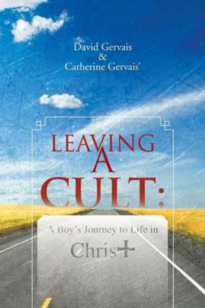 Cover for David Gervais · Leaving a Cult: a Boy's Journey to Life in Christ (Paperback Book) (2013)