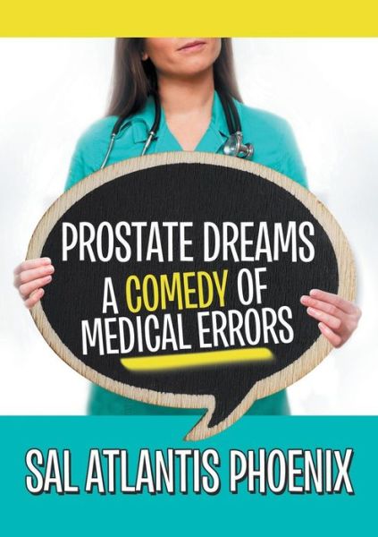 Cover for Sal Atlantis Phoenix · Prostate Dreams A Comedy of Medical Errors (Paperback Book) (2016)