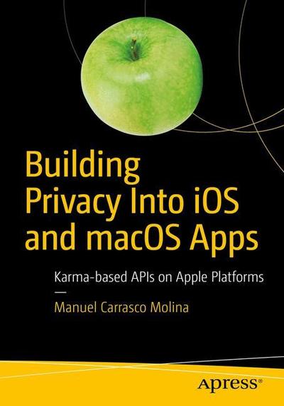 Cover for Manuel Carrasco Molina · Karma-based API on Apple Platforms: Building Privacy Into iOS and macOS Apps (Paperback Book) [1st edition] (2019)