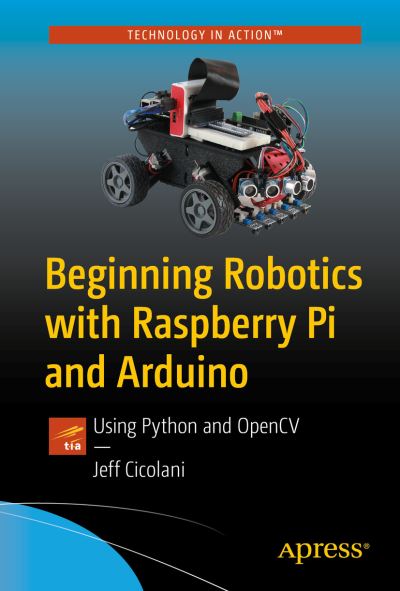 Cover for Jeff Cicolani · Beginning Robotics with Raspberry Pi and Arduino: Using Python and OpenCV (Paperback Book) [2nd edition] (2021)