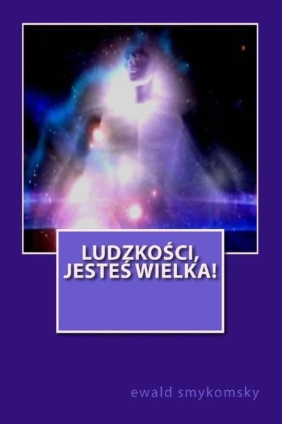 Cover for Ewald Smykomsky · Ludzkosci Jestes Wielka! (Poezja) (Polish Edition) (Taschenbuch) [Polish, 8 edition] (2013)