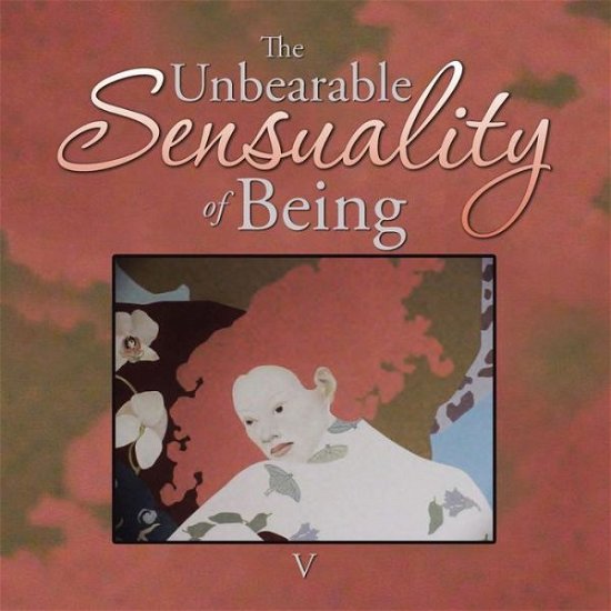 Cover for V · The Unbearable Sensuality of Being (Paperback Book) (2015)