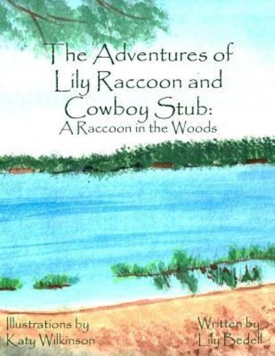 Mrs Lily Bedell · The Adventures of Lily Raccoon and Cowboy Stub: a Raccoon in the Woods (Taschenbuch) (2009)