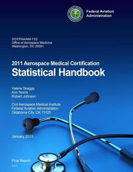 2011 Aerospace Medical Certification Statistical Handbook - Federal Aviation Administration - Books - Createspace - 9781494267902 - November 30, 2013