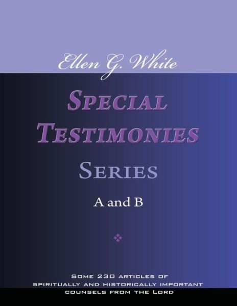 Ellen G. White Special Testimonies, Series a and B - Ellen G White - Książki - Createspace - 9781495468902 - 9 lutego 2014