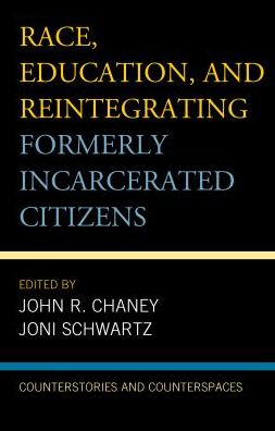 Cover for Race, Education, and Reintegrating Formerly Incarcerated Citizens: Counterstories and Counterspaces - Critical Perspectives on Race, Crime, and Justice (Hardcover Book) (2017)