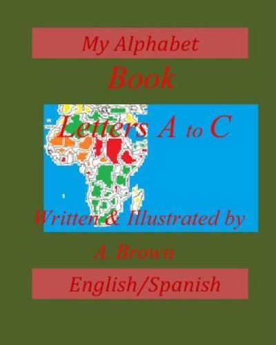 Cover for A Brown · My Alphabet Book; Letters A-C; English / Spanish (Paperback Book) (2014)