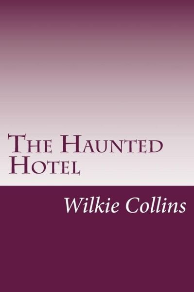 The Haunted Hotel - Wilkie Collins - Books - Createspace - 9781499569902 - May 16, 2014