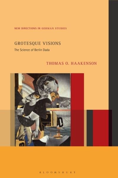 Cover for Haakenson, Dr. Thomas O. (California College of the Arts, USA) · Grotesque Visions: The Science of Berlin Dada - New Directions in German Studies (Hardcover bog) (2021)