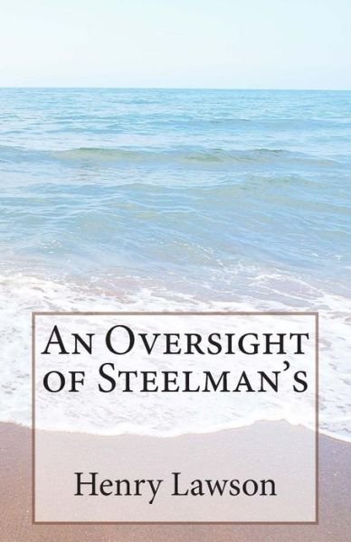 An Oversight of Steelman's - Henry Lawson - Książki - CreateSpace Independent Publishing Platf - 9781502333902 - 10 września 2014