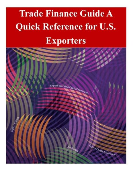 Trade Finance Guide: a Quick Reference for U.s. Exporters - U.s. Department of Commerce - Książki - CreateSpace Independent Publishing Platf - 9781502375902 - 15 września 2014