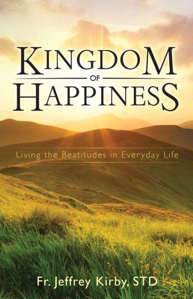 Cover for REV Fr Jeffrey Kirby · Kingdom of Happiness (Paperback Book) (2017)