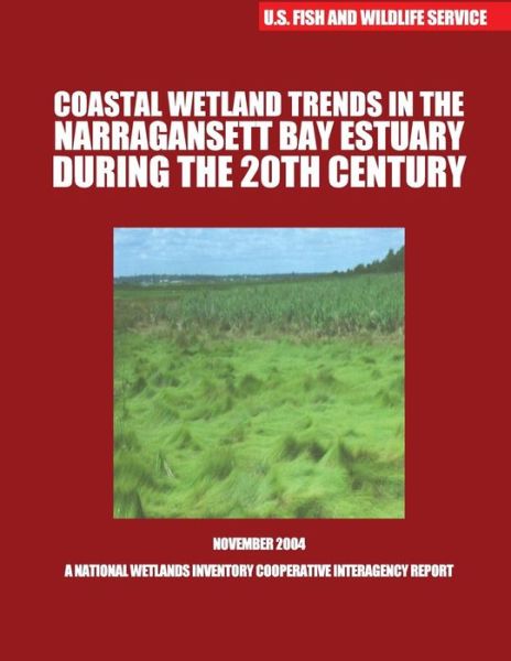 Cover for U S Fish &amp; Wildlife Service · Coastal Wetland Trends in the Narraganstt Bay Estuary During the 20th Century (Pocketbok) (2015)