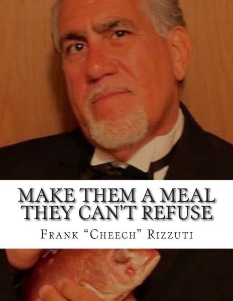 Frank Don Cheech Rizzuti · Make Them a Meal They Can't Refuse (Paperback Bog) (2015)