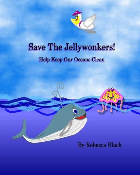 Cover for Rebecca Black · Save the Jellywonkers!: Help Keep Our Oceans Clean (Paperback Book) (2015)