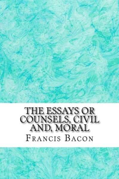 Cover for Francis Bacon · The Essays or Counsels, Civil And, Moral: (Francis Bacon Classics Collection) (Pocketbok) (2015)