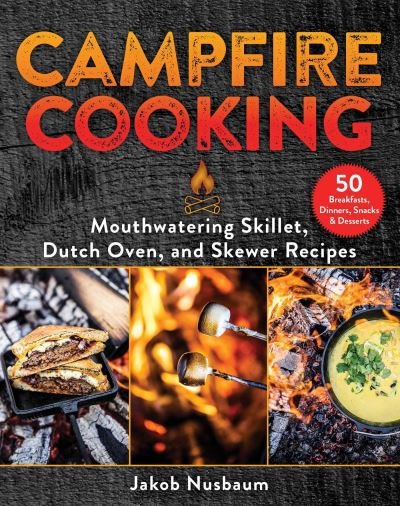 Cover for Jakob Nusbaum · Campfire Cooking: Mouthwatering Skillet, Dutch Oven, and Skewer Recipes (Inbunden Bok) (2023)