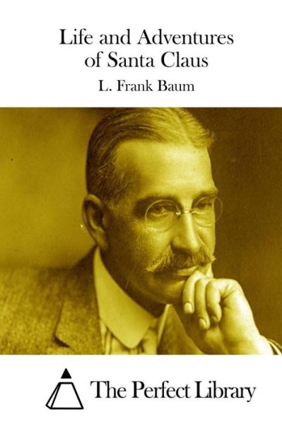 Life and Adventures of Santa Claus - L Frank Baum - Books - Createspace - 9781511652902 - April 9, 2015