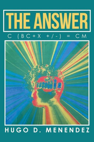 The Answer - Hugo D Menendez - Livros - Xlibris - 9781514482902 - 14 de abril de 2016
