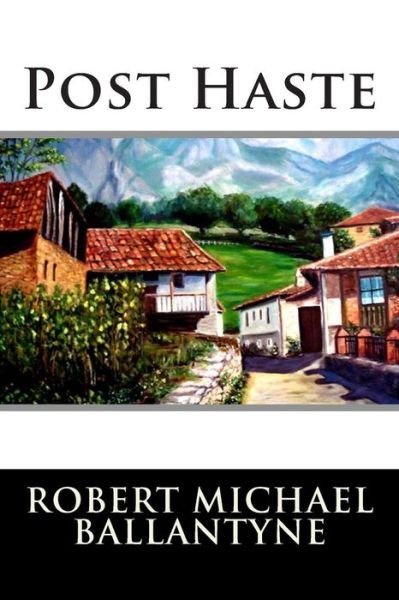 Post Haste - Robert Michael Ballantyne - Books - Createspace - 9781515261902 - July 28, 2015