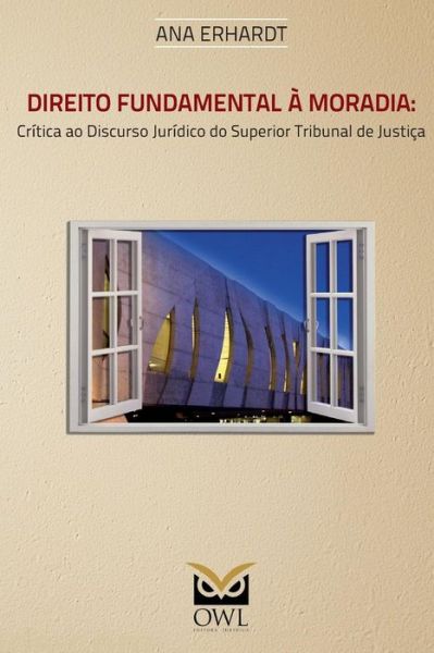 Cover for Ana Carolina Cavalcanti Erhardt · Direito Fundamental a Moradia: Critica Ao Discurso Juridico Do Superior Tribunal De Justica (Paperback Book) (2015)