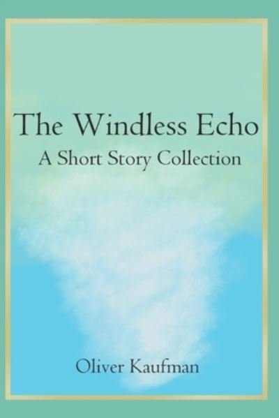 The Windless Echo - Oliver Kaufman - Books - Independently published - 9781520393902 - January 13, 2017